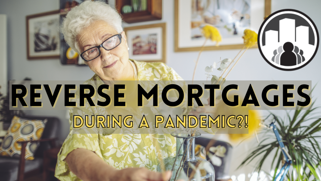 "Reverse Mortgages During a Pandemic?" written across picture of an older adult tending to plants in her home