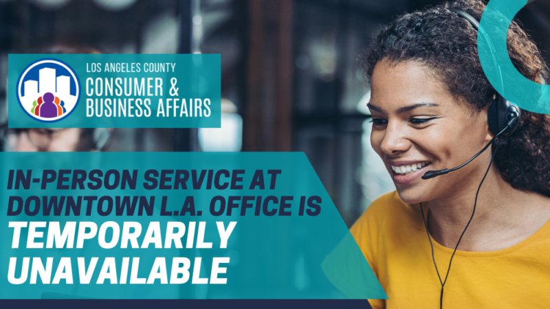 In-person service at our Downtown L.A. office is temporarily unavailable