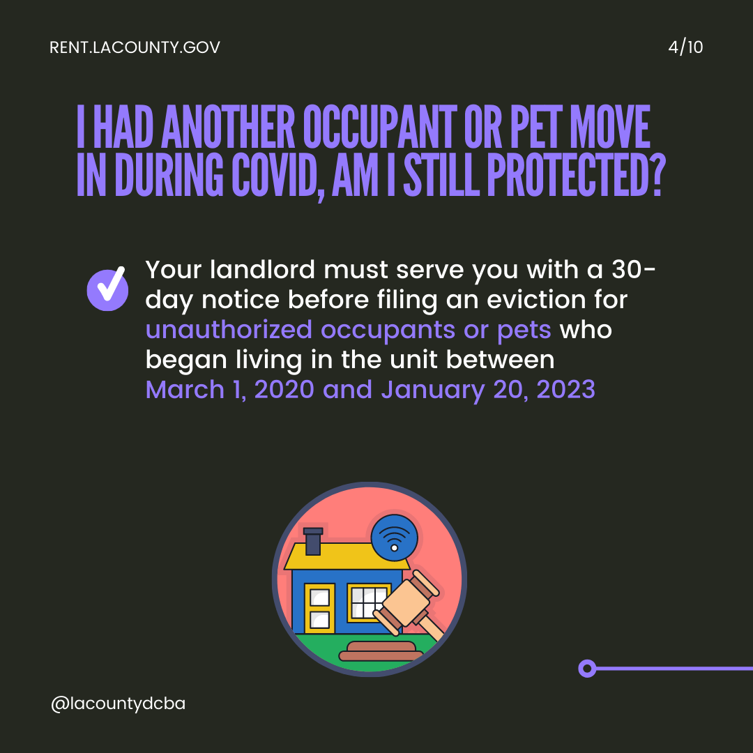 I had another occupant or pet move in during COVID, am I still protected? Your landlord must serve you with a 30-day notice before filing an eviction for unauthorized occupants or pets who began living in the unit between March 1, 2020 and January 20, 2023.