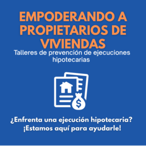 Empoderando a Propietarios de viviendas Talleres de prevención de ejecuciones hipotecarias